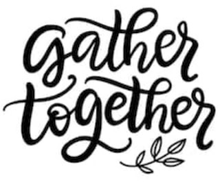 Gather Together February 29 2020